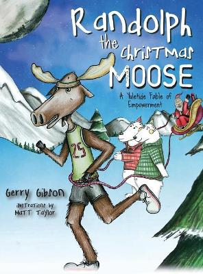 Randolph the Christmas Moose: A Yuletide Fable of Empowerment book