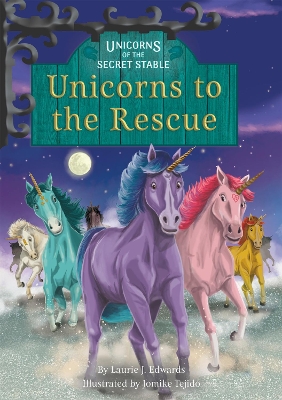 Unicorns of the Secret Stable: Unicorns to the Rescue (Book 9) by Laurie J. Edwards