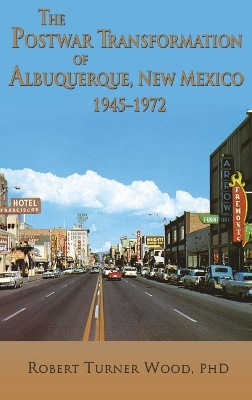 The Postwar Transformation of Albuquerque, New Mexico, 1945-1972 book