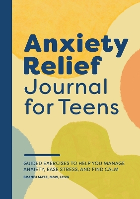 Anxiety Relief Journal for Teens book