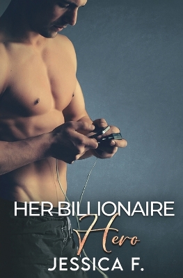 Her Billionaire Hero: Eine Zweite Chance Romantik by Jessica F