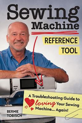 Sewing Machine Reference Tool: A Troubleshooting Guide to Loving Your Sewing Machine, Again! book
