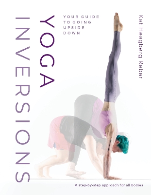 Yoga Inversions: Your Guide to Going Upside Down book