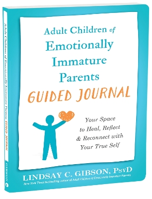 Adult Children of Emotionally Immature Parents Guided Journal: Your Space to Heal, Reflect, and Reconnect with Your True Self book