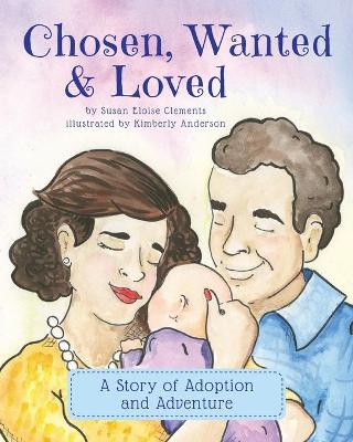 Chosen, Wanted & Loved: A Story of Adoption and Adventure book