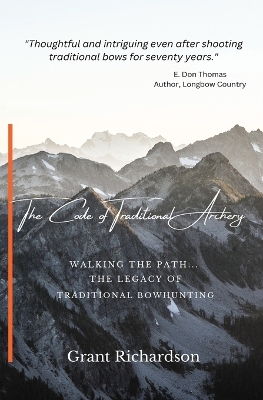 The Code of Traditional Archery: Walking The Path...The Legacy of Traditional Bowhunting book