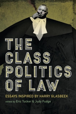 The Class Politics of Law: Essays Inspired by Harry Glasbeek book