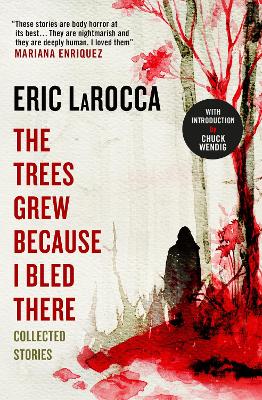 The Trees Grew Because I Bled There: Collected Stories book