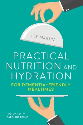 Practical Nutrition and Hydration for Dementia Friendly Mealtimes book