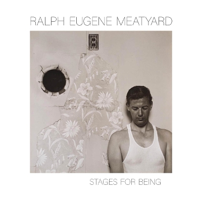 Ralph Eugene Meatyard: Stages for Being book