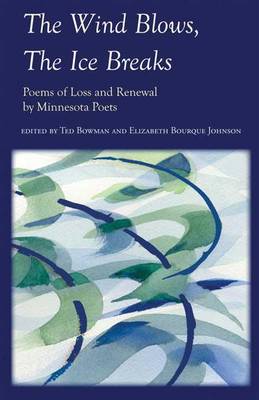 The Wind Blows, the Ice Breaks: Poems of Loss and Renewal by Minnesota Poets book