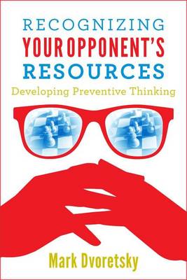 Recognizing Your Opponent's Resources: Developing Preventive Thinking book