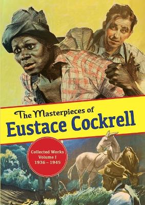 The Masterpieces of Eustace Cockrell: Collected Works, Volume I, 1936-1945 book