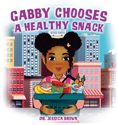 Gabby Chooses A Healthy Snack by Jessica Brown