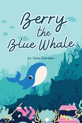 Berry the Blue Whale: Discover the Magnificent Underwater World of Blue Whales (Pre-Reader) book