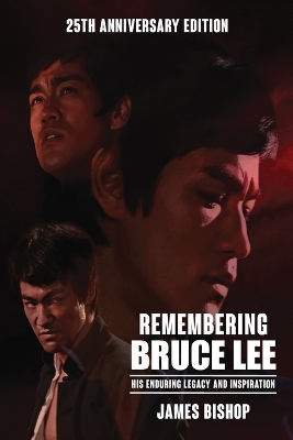 Remembering Bruce Lee: His Enduring Legacy and Inspiration by James Bishop