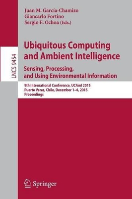 Ubiquitous Computing and Ambient Intelligence. Sensing, Processing, and Using Environmental Information book