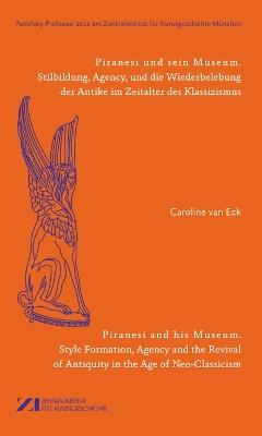 Piranesi und sein Museum / Piranesi and his Museum: Die Restaurierung der Antike und die Entstehung des Style Empire in einer sich globalisierenden Welt / The restoration of antiquity and the genesis of the empire style in a globalizing world book