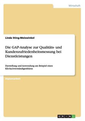 Die GAP-Analyse zur Qualitäts- und Kundenzufriedenheitsmessung bei Dienstleistungen: Darstellung und Anwendung am Beispiel eines Kfz-Sachverständigenbüros book