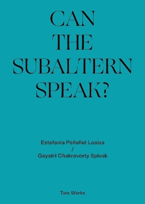 Can the Subaltern Speak?: Two Works Series Vol.1 by Gayatri Chakravorty Spivak