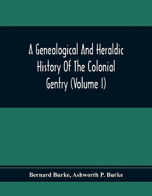 A Genealogical And Heraldic History Of The Colonial Gentry (Volume I) book