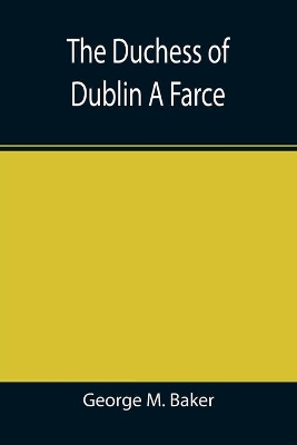 The Duchess of Dublin A Farce book