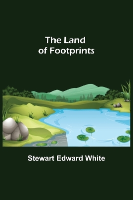 The Land of Footprints by Stewart Edward White