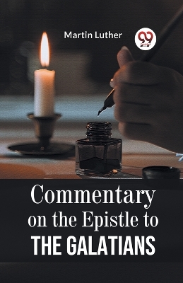 Commentary on the Epistle to the Galatians by Martin Luther