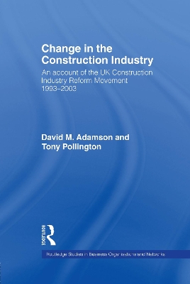 Change in the Construction Industry: An Account of the UK Construction Industry Reform Movement 1993-2003 by David M. Adamson