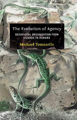 The Evolution of Agency: Behavioral Organization from Lizards to Humans book