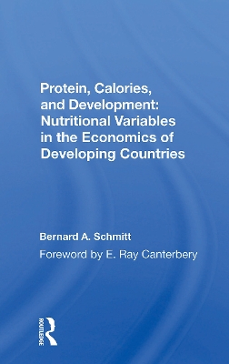 Protein, Calories, And Development: Nutritional Variables In The Economics Of Developing Countries by Bernard Schmitt