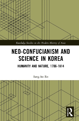 Neo-Confucianism and Science in Korea: Humanity and Nature, 1706-1814 book