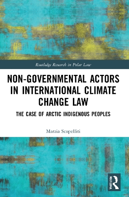 Non-Governmental Actors in International Climate Change Law: The Case of Arctic Indigenous Peoples book