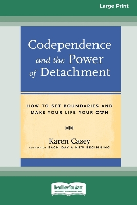 Codependence and the Power of Detachment (16pt Large Print Edition) book