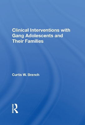 Clinical Interventions With Gang Adolescents And Their Families by Curtis W. Branch