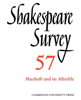 Shakespeare Survey: Volume 57, Macbeth and its Afterlife by Peter Holland