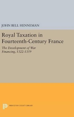 Royal Taxation in Fourteenth-Century France by John Bell Henneman