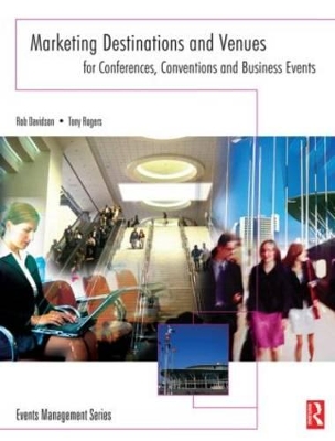 Marketing Destinations and Venues for Conferences, Conventions and Business Events by Rob Davidson