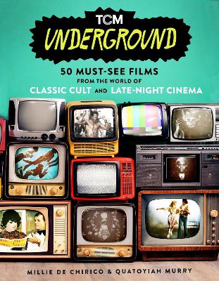 TCM Underground: 50 Must-See Films from the World of Classic Cult and Late-Night Cinema book