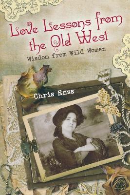 Love Lessons from the Old West: Wisdom From Wild Women book