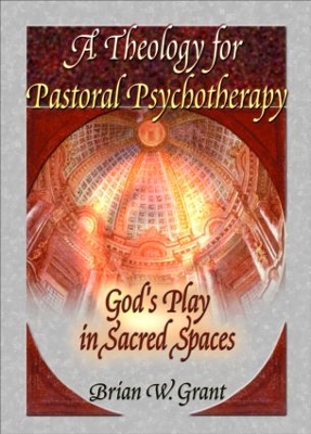 A Theology for Pastoral Psychotherapy by Brian Grant