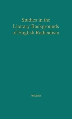 Studies in the Literary Backgrounds of English Radicalism book