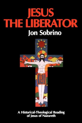 Jesus the Liberator by Jon Sobrino