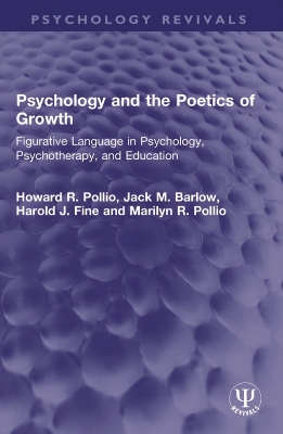 Psychology and the Poetics of Growth: Figurative Language in Psychology, Psychotherapy, and Education by Howard R. Pollio