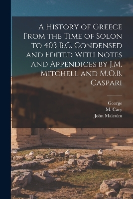 A History of Greece From the Time of Solon to 403 B.C. Condensed and Edited With Notes and Appendices by J.M. Mitchell and M.O.B. Caspari book