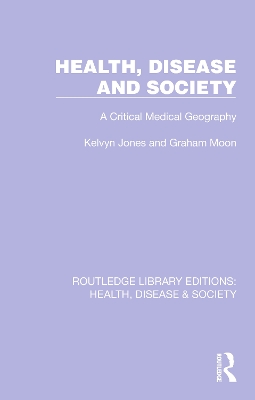 Health, Disease and Society: A Critical Medical Geography by Kelvyn Jones