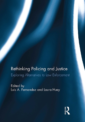 Rethinking Policing and Justice: Exploring Alternatives to Law Enforcement by Luis Fernandez