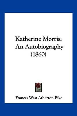 Katherine Morris: An Autobiography (1860) by Frances West Atherton Pike