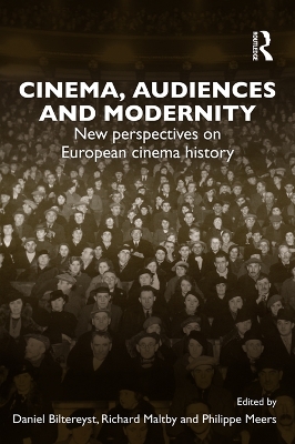 Cinema, Audiences and Modernity: New perspectives on European cinema history by Daniel Biltereyst