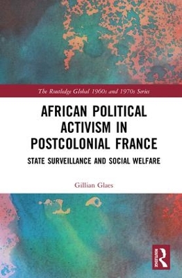 African Political Activism in Postcolonial France by Gillian Glaes